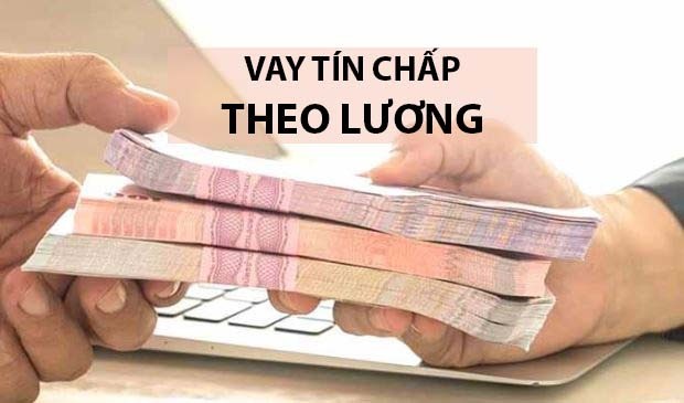 Vay tín chấp theo lương tiền mặt