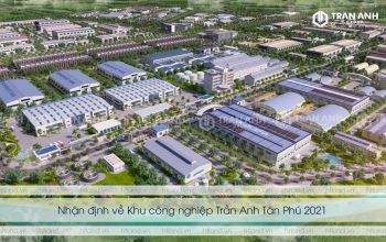 Nhận định về Khu công nghiệp Trần Anh Tân Phú 2021
