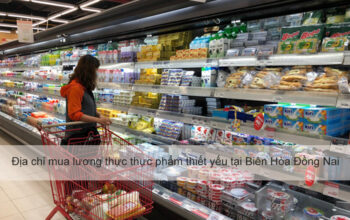 Địa chỉ mua lương thực thực phẩm thiết yếu mùa dịch tại Biên Hòa Đồng Nai