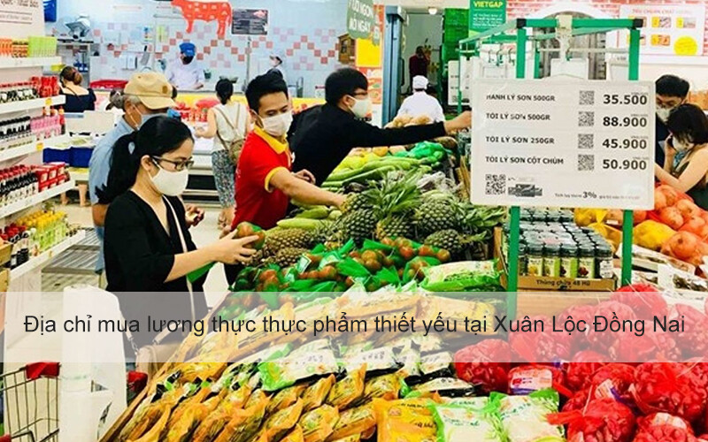 Địa chỉ mua lương thực thực phẩm thiết yếu mùa dịch tại Xuân Lộc Đồng Nai