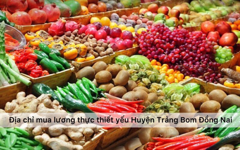 Địa chỉ mua lương thực thiết yếu mùa dịch Huyện Trảng Bom Đồng Nai