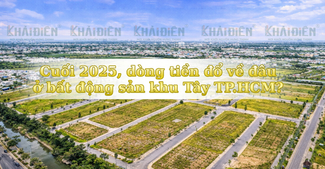 Cuối 2025, dòng tiền đổ về đâu ở bất động sản khu Tây TP.HCM_