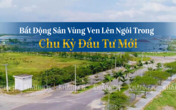 Bất động sản vùng ven lên ngôi trong chu kỳ đầu tư mới