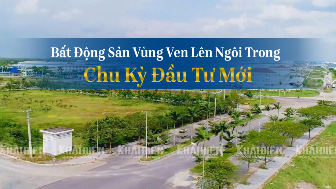 Bất động sản vùng ven lên ngôi trong chu kỳ đầu tư mới