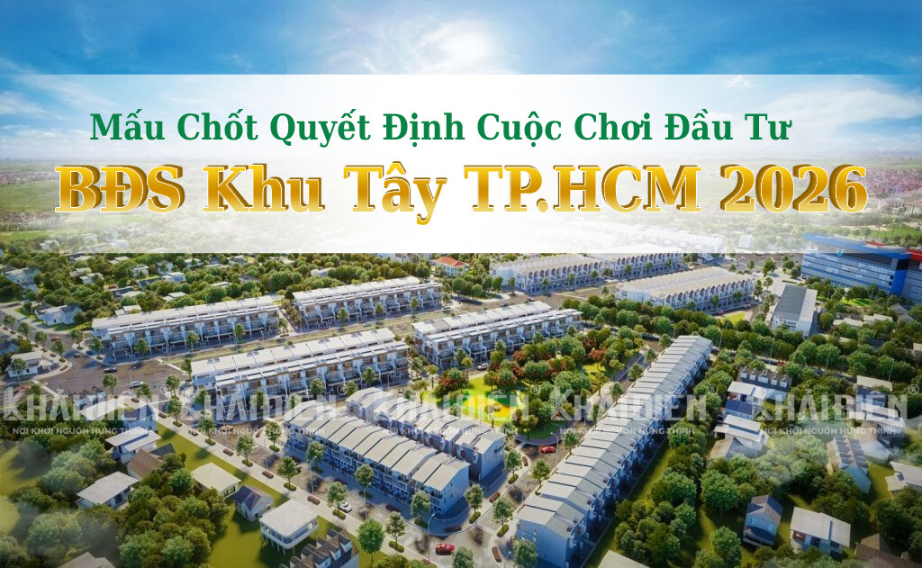 Mấu Chốt Quyết Định Cuộc Chơi Đầu Tư BĐS Khu Tây TP.HCM 2026