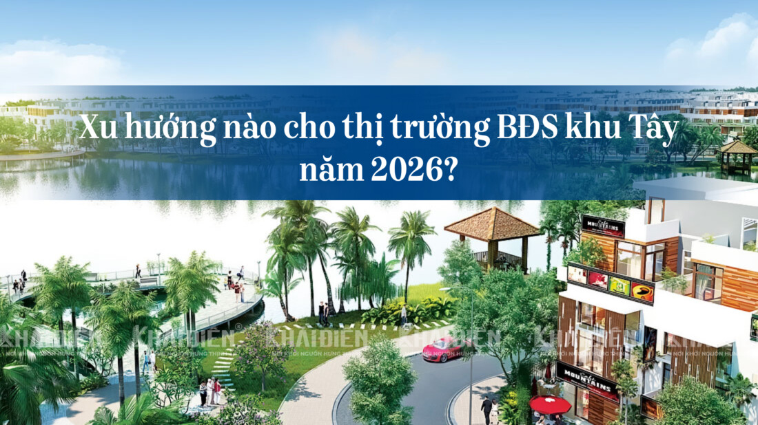 Xu hướng nào cho thị trường BĐS khu Tây năm 2026?